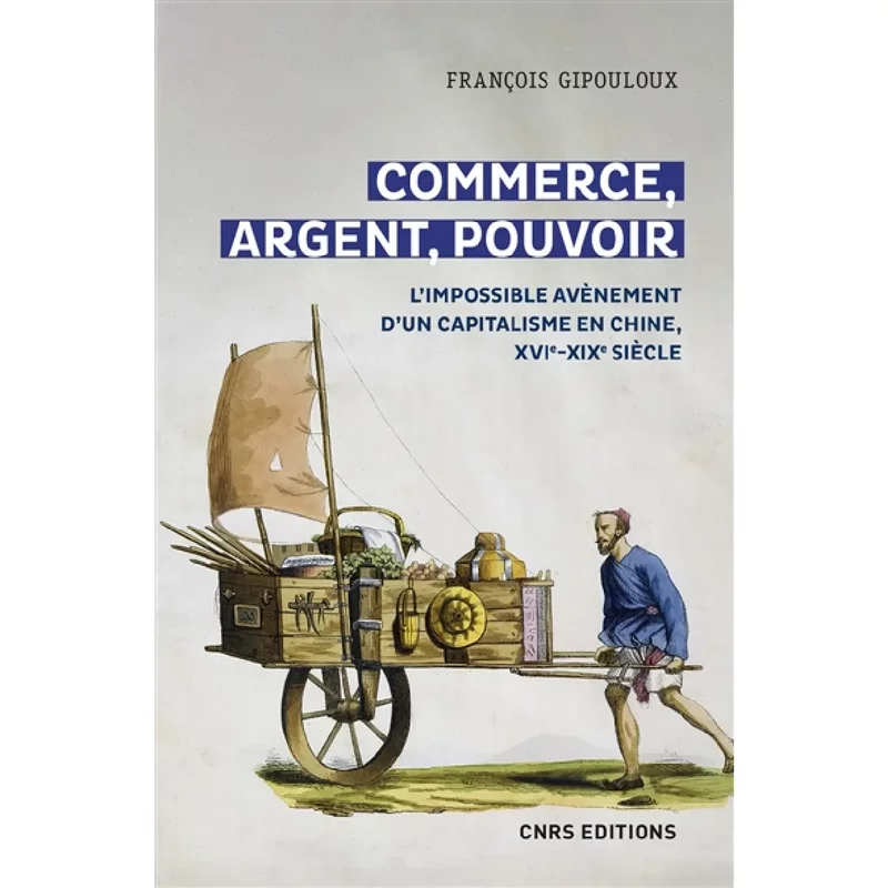Commerce, argent, pouvoir : l'impossible avènement d'un capitalisme en Chine, XVIe-XIXe siècle