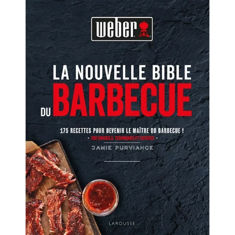 La nouvelle bible du BBQ : 175 recettes pour devenir le maître du barbecue ! : 200 conseils techniques et astuces
