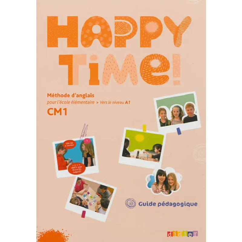 Happy time ! CM1 : méthode d'anglais pour l'école élémentaire, vers le niveau A1 : guide pédagogique