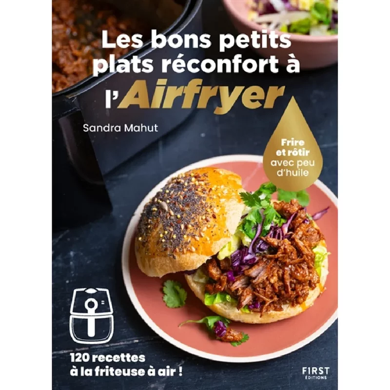 Les bons petits plats réconfort à l'Airfryer : frire et rôtir avec peu d'huile : 120 recettes à la friteuse à air !