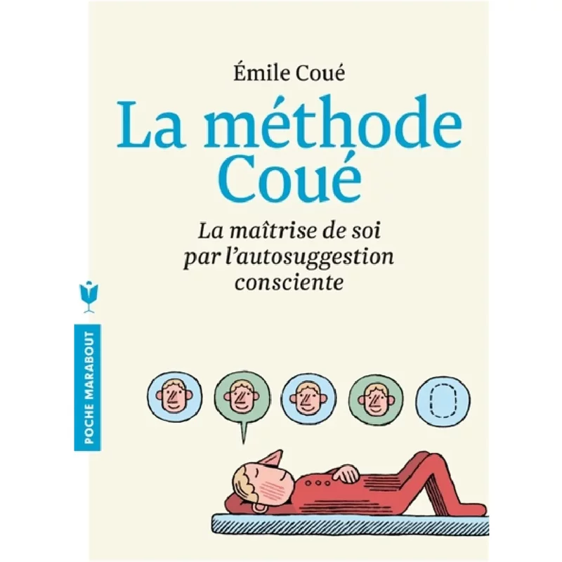 La méthode Coué : la maîtrise de soi-même par l'autosuggestion consciente