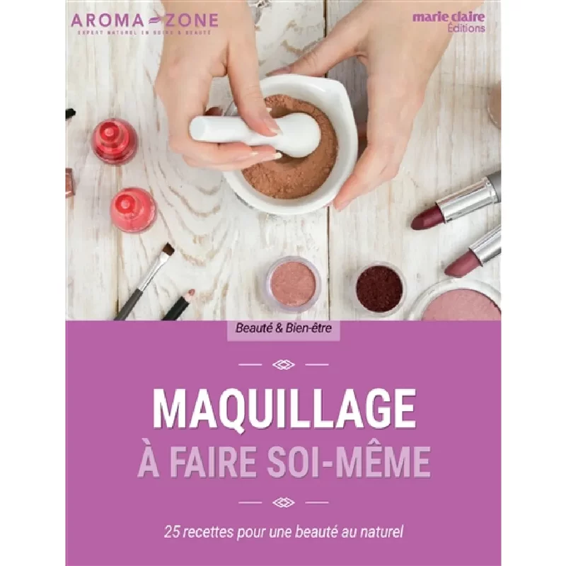 Maquillage à faire soi-même : 25 recettes pour une beauté au naturel