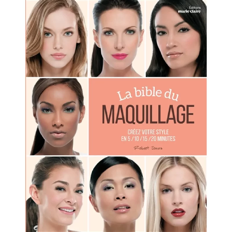 La bible du maquillage : créez votre style en 5, 10, 15, 20 minutes