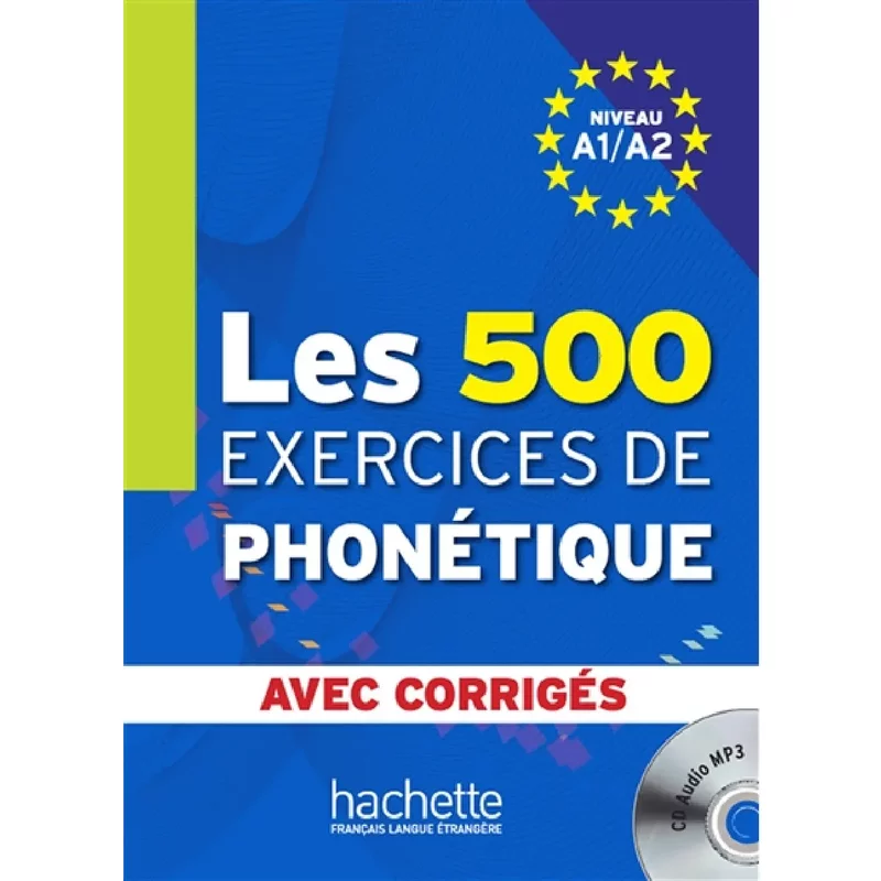 Les 500 exercices de phonétique, niveau A1-A2 : avec corrigés